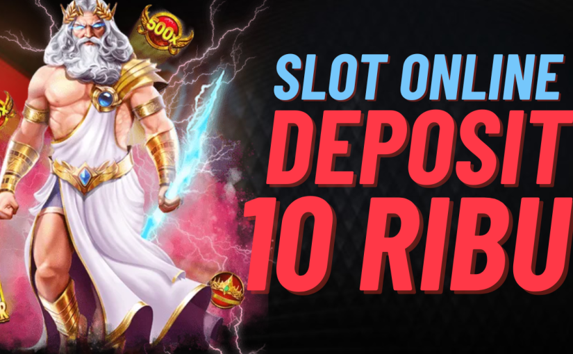 Slot Deposit 10 Ribu Via Pulsa Terkini Resmi 2024 Gacor